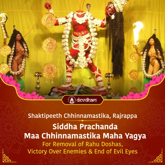 Shashthi Special : Siddha Prachanda Maa Chhinnamastika Maha Yagya for Removal of Rahu Doshas, Victory Over Enemies & End of Evil Eyes