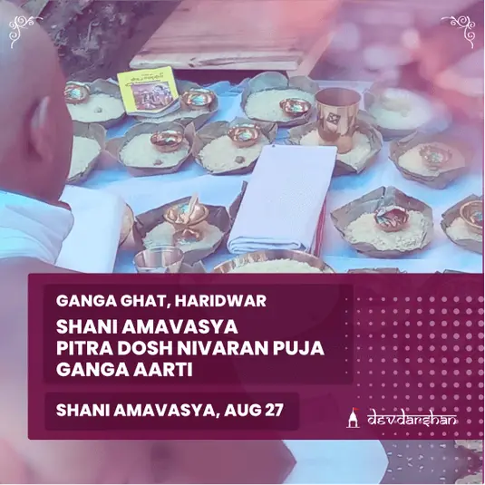 Shani Amavasya Pitra Dosh Nivaran Puja, Pitru Tarpan  and Ganga Aarti