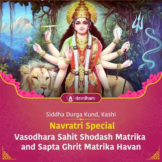 Navratri Special, Vasodhara Sahit Shodash Matrika and Sapta Ghrit Matrika Havan For Protection and Success